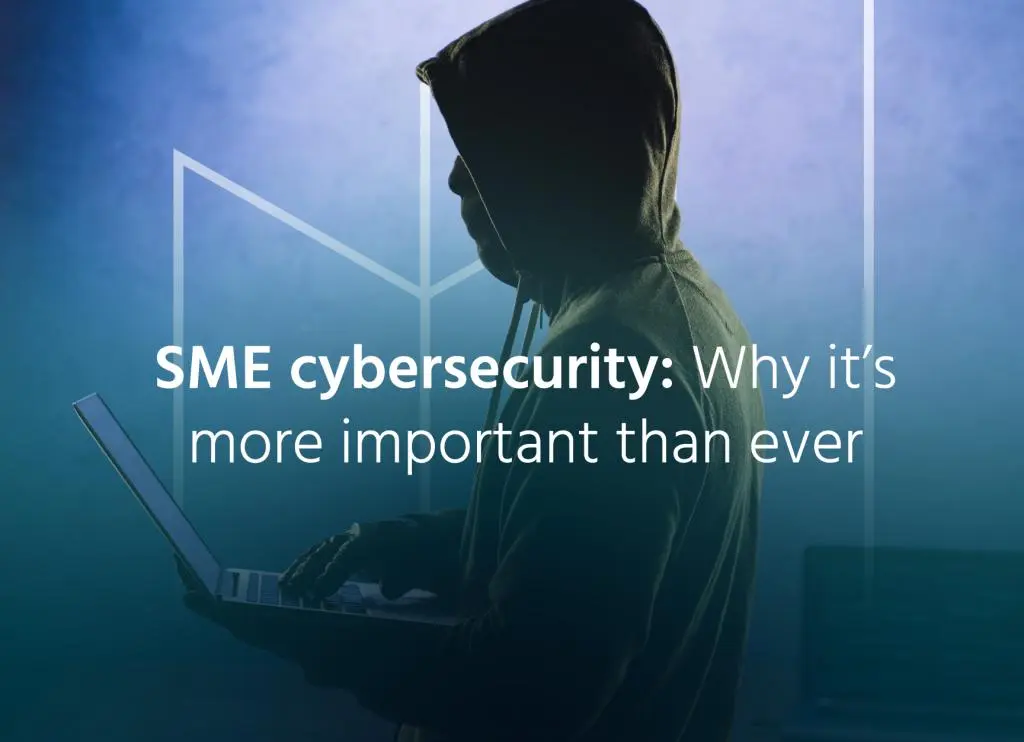 SME cybersecurity: Why it’s more important than ever
