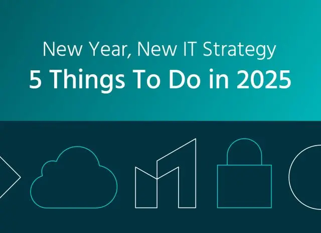 New Year, New IT Strategy: 5 Things To Do In 2025